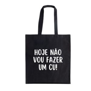 NOVA COLEÇÃO: Saco preto "hoje não vou fazer um cu" algodão reciclado, 180gr.